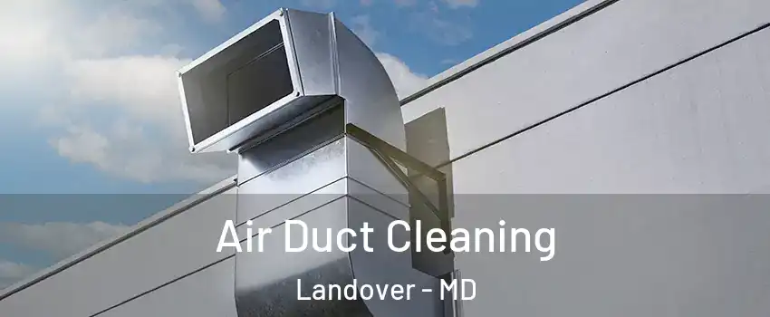  Air Duct Cleaning Landover - MD