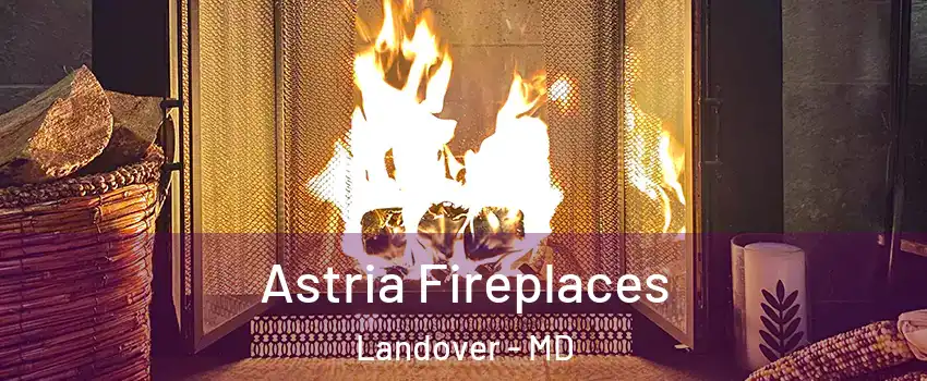  Astria Fireplaces Landover - MD