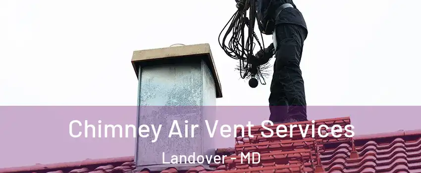  Chimney Air Vent Services Landover - MD