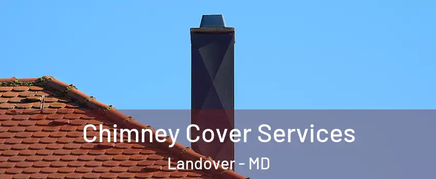  Chimney Cover Services Landover - MD