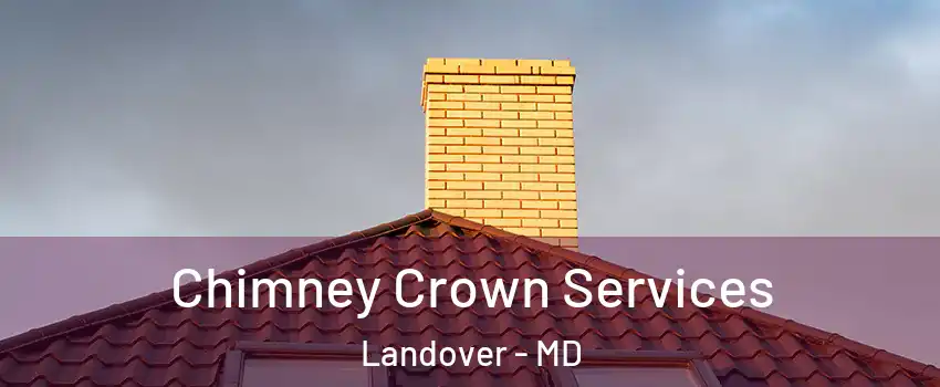 Chimney Crown Services Landover - MD