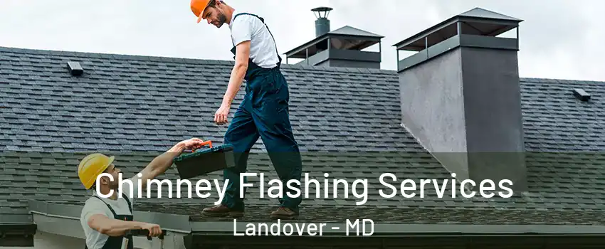 Chimney Flashing Services Landover - MD