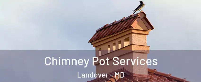  Chimney Pot Services Landover - MD