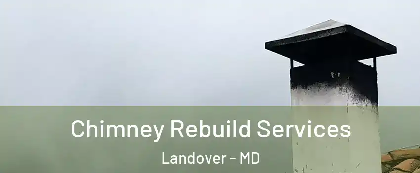  Chimney Rebuild Services Landover - MD