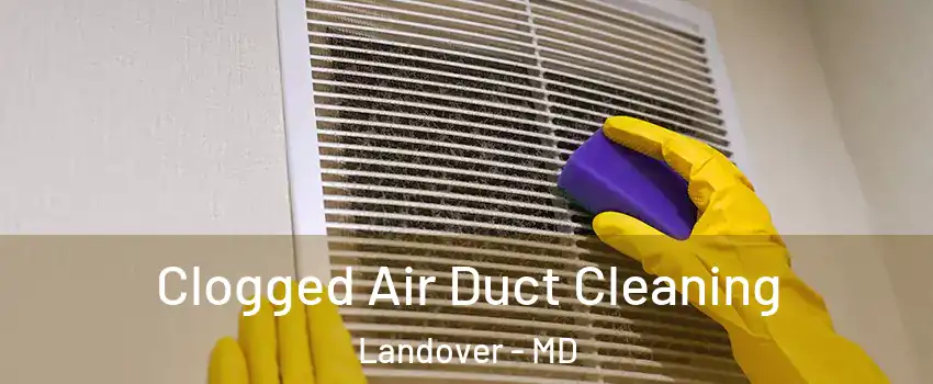  Clogged Air Duct Cleaning Landover - MD
