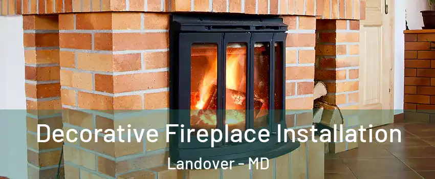  Decorative Fireplace Installation Landover - MD