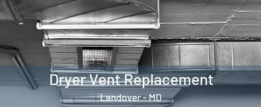  Dryer Vent Replacement Landover - MD