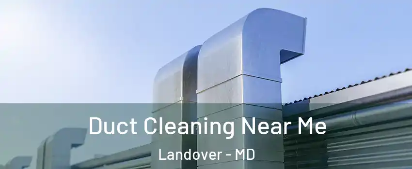  Duct Cleaning Near Me Landover - MD