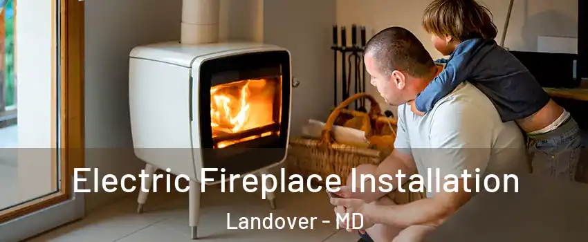  Electric Fireplace Installation Landover - MD