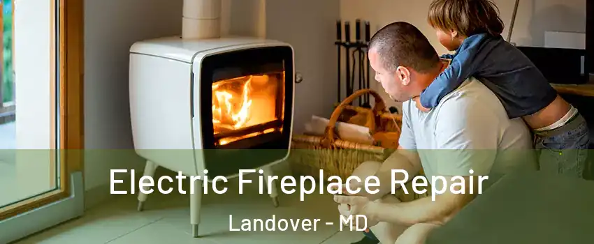  Electric Fireplace Repair Landover - MD