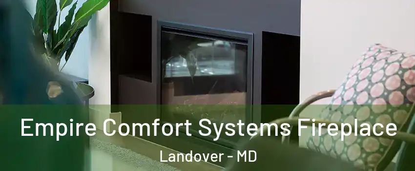  Empire Comfort Systems Fireplace Landover - MD