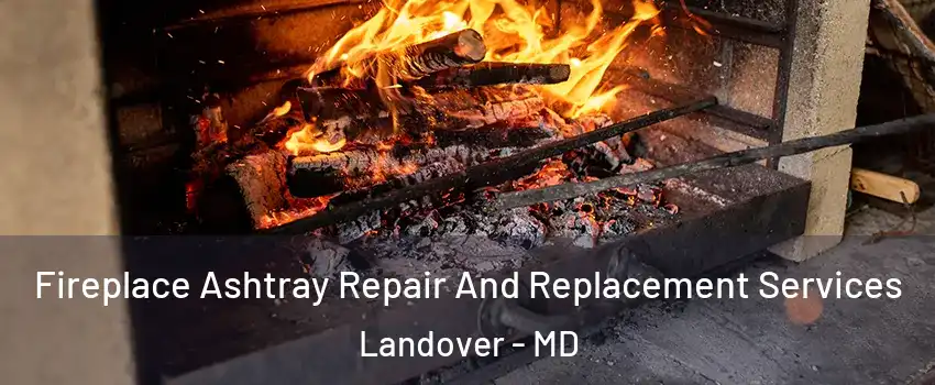  Fireplace Ashtray Repair And Replacement Services Landover - MD