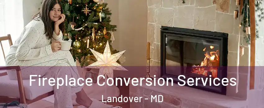  Fireplace Conversion Services Landover - MD