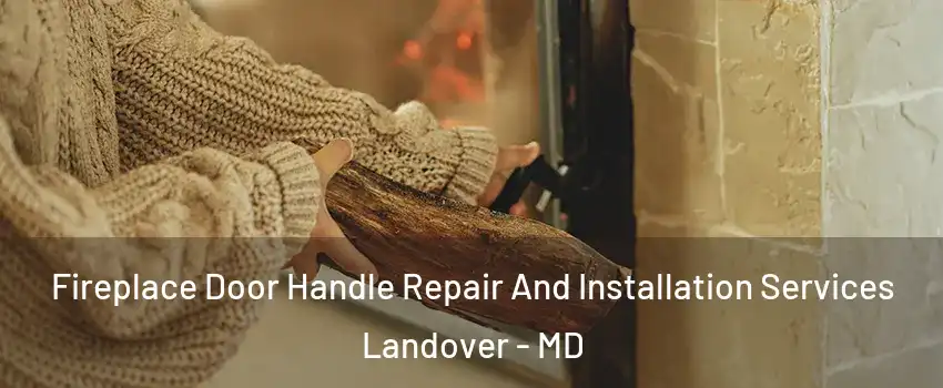  Fireplace Door Handle Repair And Installation Services Landover - MD