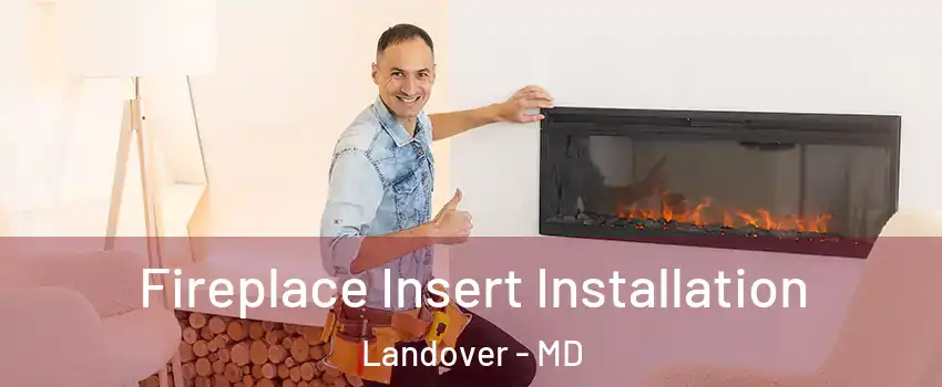  Fireplace Insert Installation Landover - MD