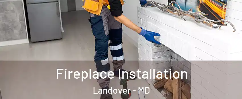  Fireplace Installation Landover - MD