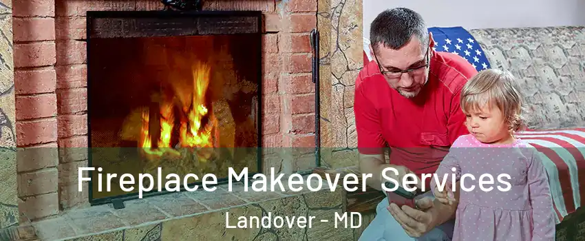  Fireplace Makeover Services Landover - MD