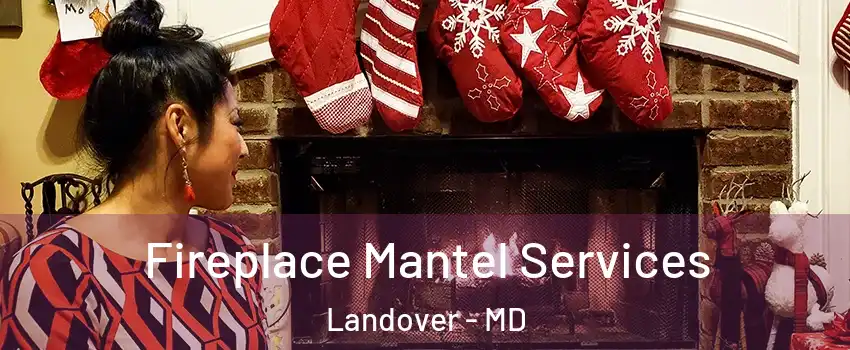  Fireplace Mantel Services Landover - MD
