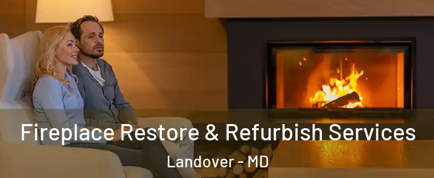  Fireplace Restore & Refurbish Services Landover - MD