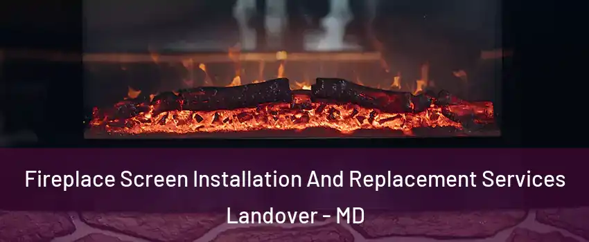  Fireplace Screen Installation And Replacement Services Landover - MD