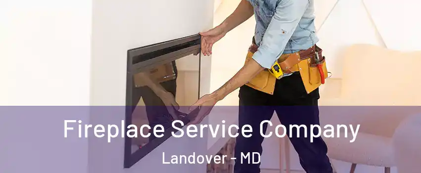 Fireplace Service Company Landover - MD