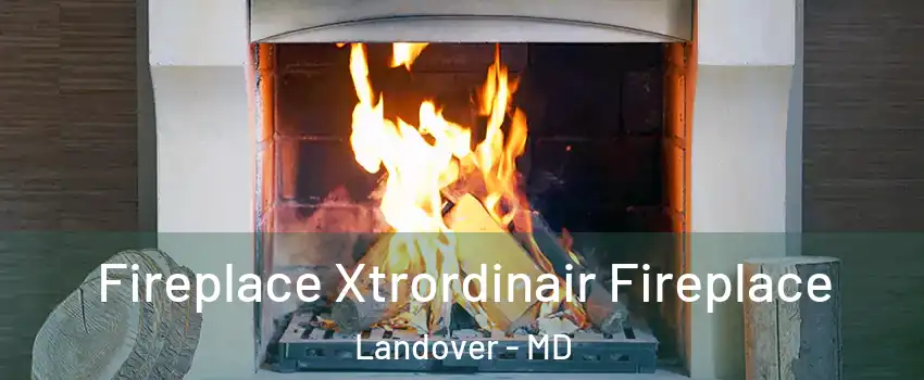  Fireplace Xtrordinair Fireplace Landover - MD