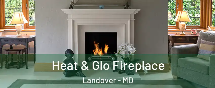  Heat & Glo Fireplace Landover - MD