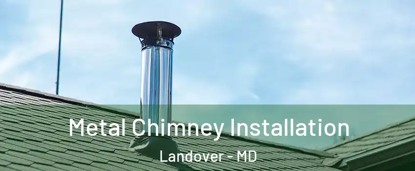  Metal Chimney Installation Landover - MD