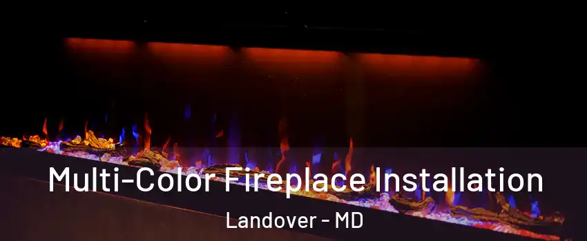  Multi-Color Fireplace Installation Landover - MD
