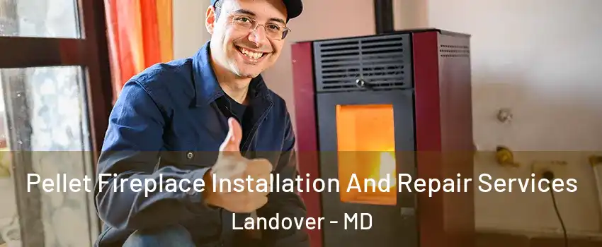  Pellet Fireplace Installation And Repair Services Landover - MD