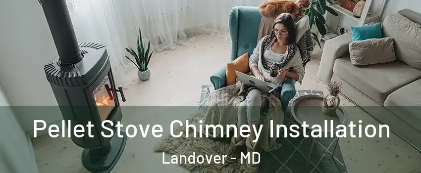  Pellet Stove Chimney Installation Landover - MD