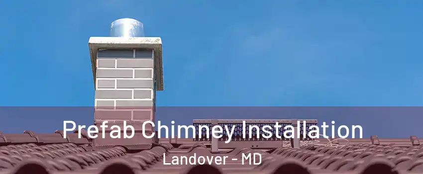  Prefab Chimney Installation Landover - MD