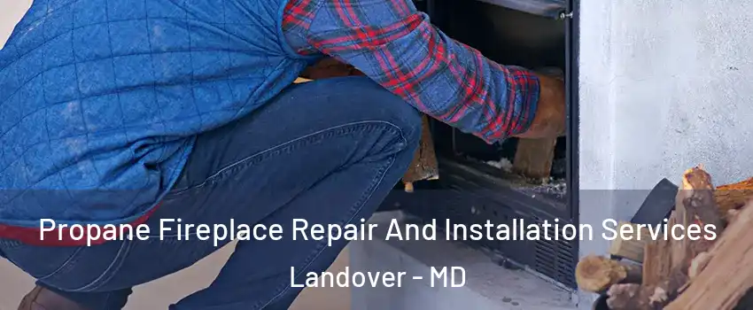 Propane Fireplace Repair And Installation Services Landover - MD
