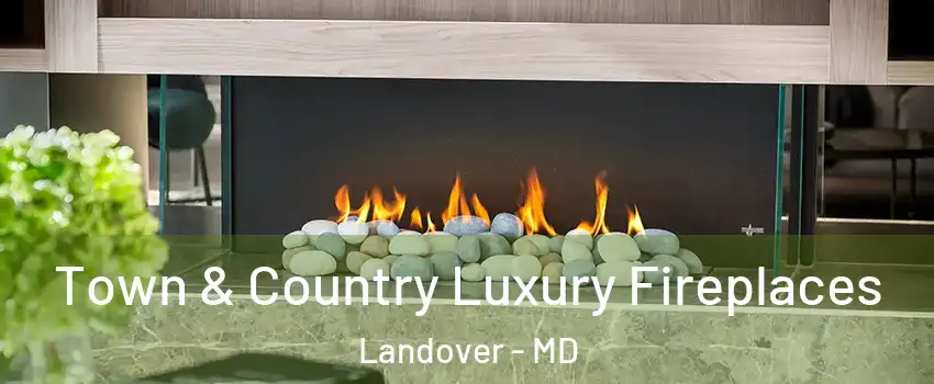  Town & Country Luxury Fireplaces Landover - MD