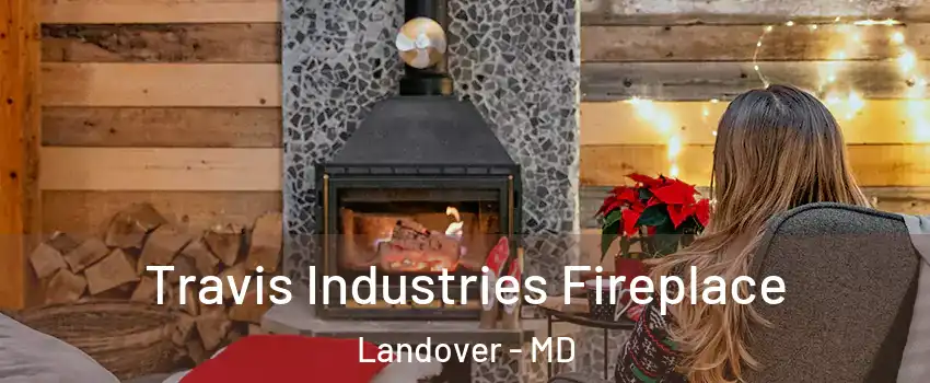  Travis Industries Fireplace Landover - MD