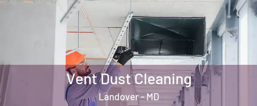  Vent Dust Cleaning Landover - MD