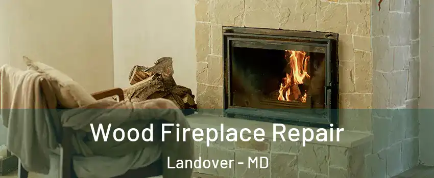  Wood Fireplace Repair Landover - MD