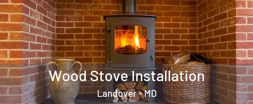  Wood Stove Installation Landover - MD