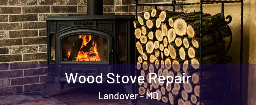  Wood Stove Repair Landover - MD